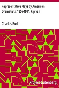Representative Plays by American Dramatists: 1856-1911: Rip van: Winkle — Charles Burke cover