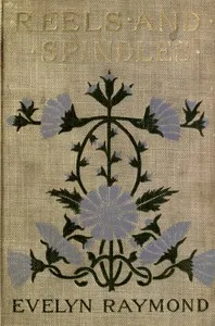 Reels and Spindles: A Story of Mill Life — Evelyn Raymond cover