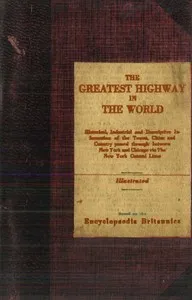 The Greatest Highway in the World: Historical, Industrial and Descriptive Information of the Towns, Cities and Country Passed Through Between New York and Chicago Via the New York Central Lines. Based on the Encyclopaedia Britannica. — New York Central Railroad Company cover