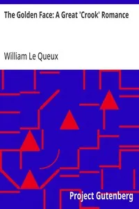 The Golden Face: A Great 'Crook' Romance — William Le Queux cover