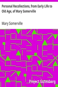Personal Recollections, from Early Life to Old Age, of Mary Somerville — Mary Somerville cover