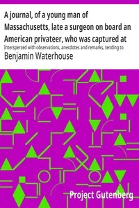 A journal, of a young man of Massachusetts, late a surgeon on board an American privateer, who was captured at sea by the British in May, eighteen hundred and thirteen and was confined first, at Melville Island, Halifax, then at Chatham, in England, — Benjamin Waterhouse cover