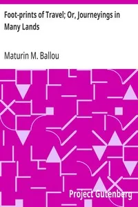 Foot-prints of Travel; Or, Journeyings in Many Lands — Maturin M. (Maturin Murray) Ballou cover