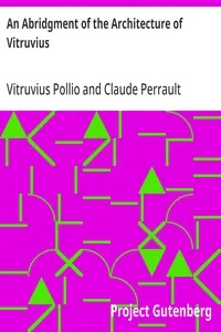 An Abridgment of the Architecture of Vitruvius: Containing a System of the Whole Works of that Author — Vitruvius Pollio cover