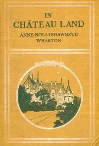 In Château Land — Anne Hollingsworth Wharton cover