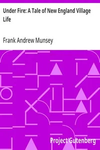 Under Fire: A Tale of New England Village Life — Frank Andrew Munsey cover