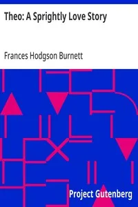 Theo: A Sprightly Love Story — Frances Hodgson Burnett cover