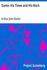 Dante: His Times and His Work — Arthur John Butler cover