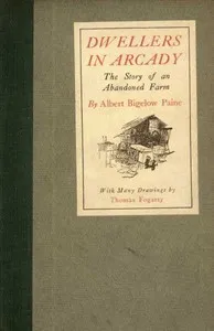 Dwellers in Arcady: The Story of an Abandoned Farm — Albert Bigelow Paine cover