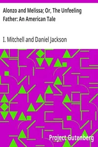 Alonzo and Melissa; Or, The Unfeeling Father: An American Tale — I. (Isaac) Mitchell cover