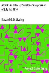 Attack: An Infantry Subaltern's Impression of July 1st, 1916 — Edward G. D. (Edward George Downing) Liveing cover