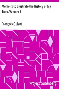 Memoirs to Illustrate the History of My Time, Volume 1 — François Guizot cover