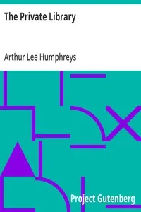 The Private Library: What We Do Know, What We Don't Know, What We Ought to Know About Our Books — Arthur Lee Humphreys cover