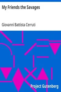My Friends the Savages: Notes and Observations of a Perak settler (Malay Peninsula) — Giovanni Battista Cerruti cover