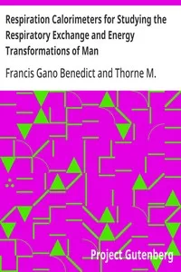 Respiration Calorimeters for Studying the Respiratory Exchange and Energy Transformations of Man — Francis Gano Benedict cover