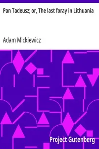 Pan Tadeusz; or, The last foray in Lithuania: a story of life among Polish gentlefolk in the years 1811 and 1812 — Adam Mickiewicz cover