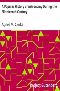 A Popular History of Astronomy During the Nineteenth Century: Fourth Edition — Agnes M. (Agnes Mary) Clerke cover