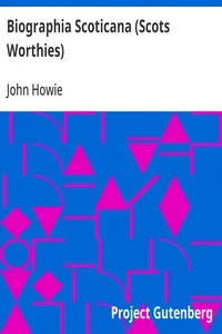 Biographia Scoticana (Scots Worthies): A Brief Historical Account of the Lives, Characters, and Memorable Transactions of the Most Eminent Scots Worthies — John Howie cover