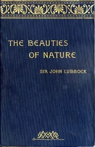 The Beauties of Nature, and the Wonders of the World We Live In — John, Sir Lubbock cover