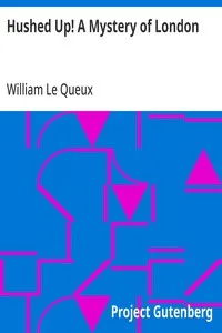 Hushed Up! A Mystery of London — William Le Queux cover