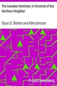 The Canadian Dominion: A Chronicle of Our Northern Neighbor — Oscar D. (Oscar Douglas) Skelton cover