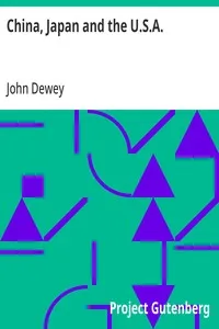 China, Japan and the U.S.A.: Present-Day Conditions in the Far East and Their Bearing on the Washington Conference — John Dewey cover