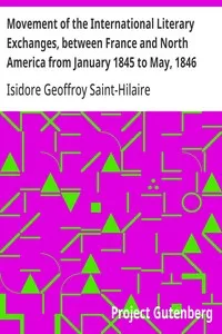 Movement of the International Literary Exchanges, between France and North America from January 1845 to May, 1846: With Instructions for Collecting, Preparing, and Forwarding Objects of Natural History Written by The Professors Administrators of The — Anonymous cover