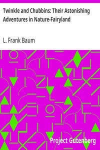 Twinkle and Chubbins: Their Astonishing Adventures in Nature-Fairyland — L. Frank (Lyman Frank) Baum cover