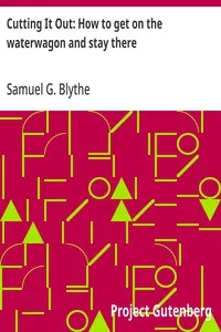 Cutting It Out: How to get on the waterwagon and stay there — Samuel G. (Samuel George) Blythe cover