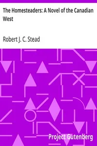 The Homesteaders: A Novel of the Canadian West — Robert J. C. Stead cover