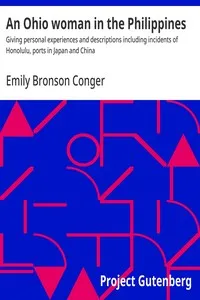 An Ohio woman in the Philippines : $b Giving personal experiences and descriptions including incidents of Honolulu, ports in Japan and China — Emily Bronson Conger cover