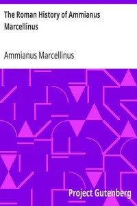 The Roman History of Ammianus Marcellinus: During the Reigns of the Emperors Constantius, Julian, Jovianus, Valentinian, and Valens — Ammianus Marcellinus cover