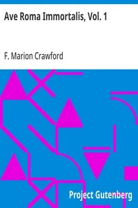 Ave Roma Immortalis, Vol. 1: Studies from the Chronicles of Rome — F. Marion (Francis Marion) Crawford cover