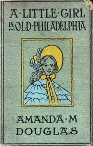 A Little Girl in Old Philadelphia — Amanda M. Douglas cover