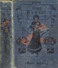 Our Bessie — Rosa Nouchette Carey cover
