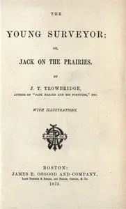 The Young Surveyor; Or, Jack on the Prairies — J. T. (John Townsend) Trowbridge cover