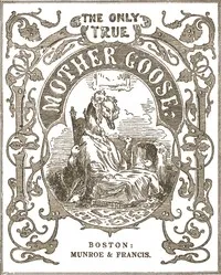 The Only True Mother Goose Melodies: Without Addition or Abridgement — Unknown cover
