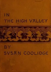 In the High Valley: Being the fifth and last volume of the Katy Did series — Susan Coolidge cover