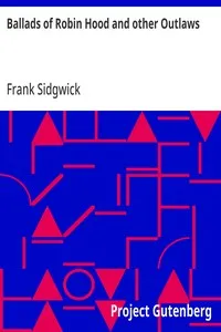 Ballads of Robin Hood and other Outlaws: Popular Ballads of the Olden Times - Fourth Series — Frank Sidgwick cover
