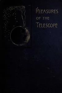 Pleasures of the telescope: An Illustrated Guide for Amateur Astronomers and a Popular Description of the Chief Wonders of the Heavens for General Readers — Garrett Putman Serviss cover