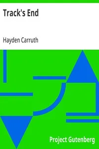 Track's End: Being the Narrative of Judson Pitcher's Strange Winter Spent There as Told by Himself and Edited by Hayden Carruth Including an Accurate Account of His Numerous Adventures, and the Facts Concerning His Several Surprising Escapes from Dea — Hayden Carruth cover