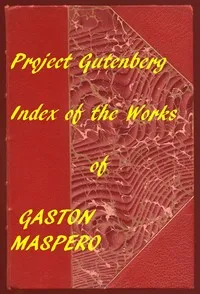 History of Egypt, Chaldæa, Syria, Babylonia, and Assyria: A Linked Index to the Project Gutenberg Editions — G. (Gaston) Maspero cover