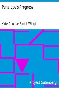 Penelope's Progress: Being Such Extracts from the Commonplace Book of Penelope Hamilton As Relate to Her Experiences in Scotland — Kate Douglas Smith Wiggin cover