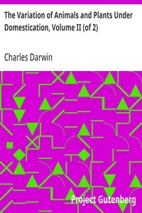 The Variation of Animals and Plants Under Domestication, Volume II (of 2) — Charles Darwin cover