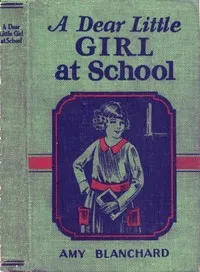 A Dear Little Girl at School — Amy Ella Blanchard cover
