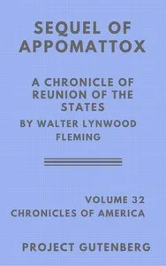 The Sequel of Appomattox: A Chronicle of the Reunion of the States — Walter L. (Walter Lynwood) Fleming cover