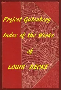 The Works of Louis Becke: A Linked Index to the Project Gutenberg Editions — Louis Becke cover