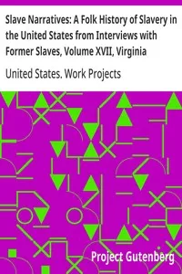 Slave Narratives: A Folk History of Slavery in the United States from Interviews with Former Slaves, Volume XVII, Virginia Narratives — United States. Work Projects Administration cover