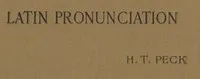 Latin Pronunciation: A Short Exposition of the Roman Method — Harry Thurston Peck cover