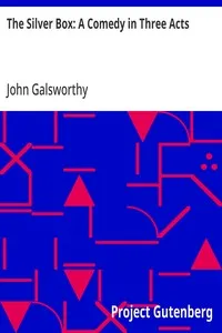 The Silver Box: A Comedy in Three Acts — John Galsworthy cover